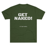 GET NAKED! Tri-Blend Tee